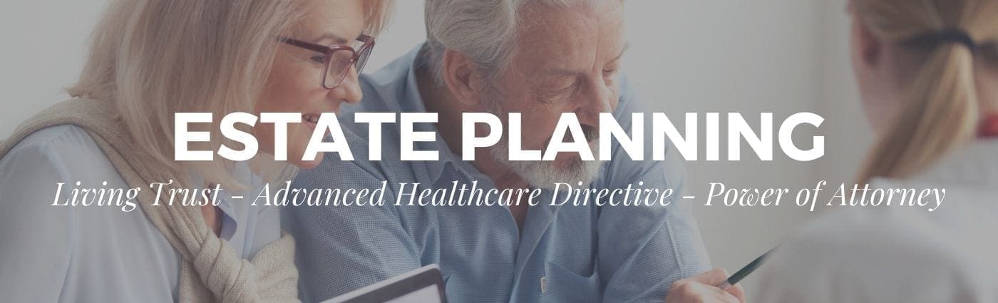 Estate Planning - Living Trust - Advanced Healthcare Directive - Power of Attorney